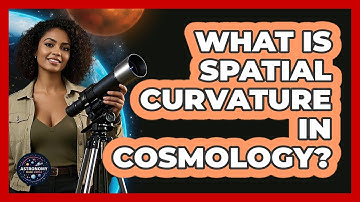 What Is Spatial Curvature In Cosmology?