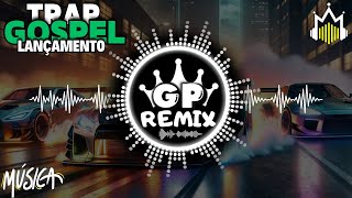 Trap Gospel 2024 - Lançamento de Músicas Autorais | GP REMIX - O Melhor do Trap Gospel #5