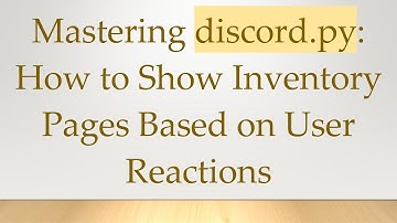 Mastering discord.py: How to Show Inventory Pages Based on User Reactions