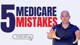 5 Medicare Mistakes That Could Cost You Thousands