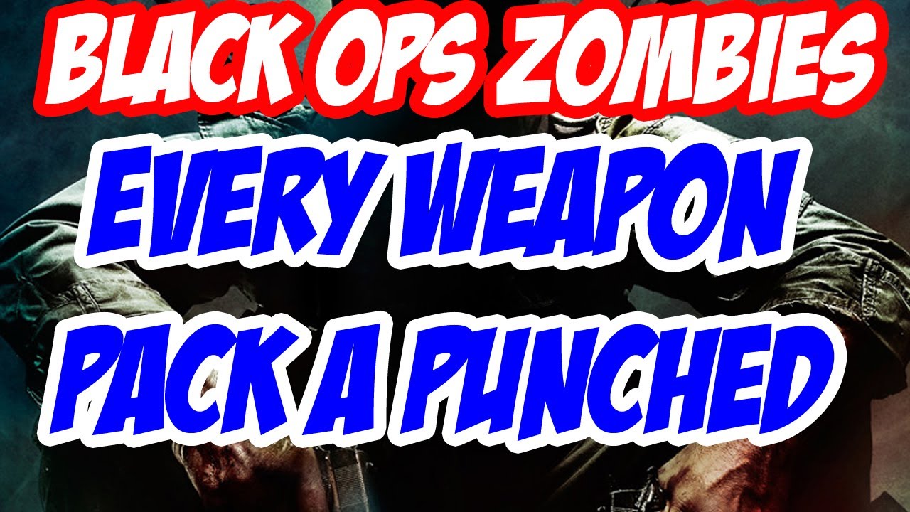 Call of Duty: Black Ops Zombies Every Weapon Pack A Punched