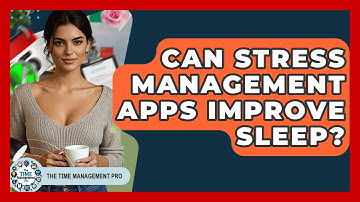 Can Stress Management Apps Improve Sleep? - The Time Management Pro