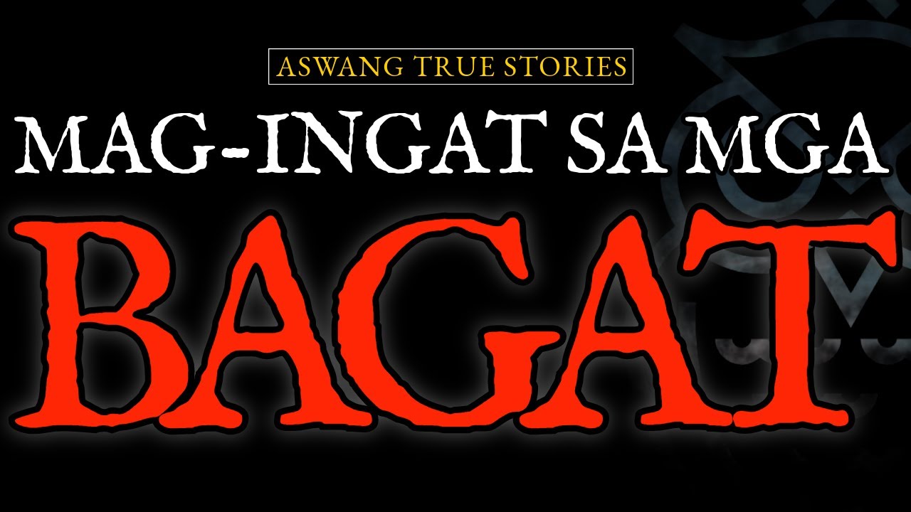 MAG-INGAT SA MGA BAGAT - ASWANG TRUE STORIES