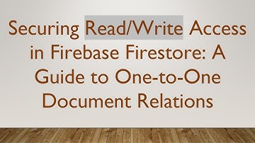 Securing Read/Write Access in Firebase Firestore: A Guide to One-to-One Document Relations
