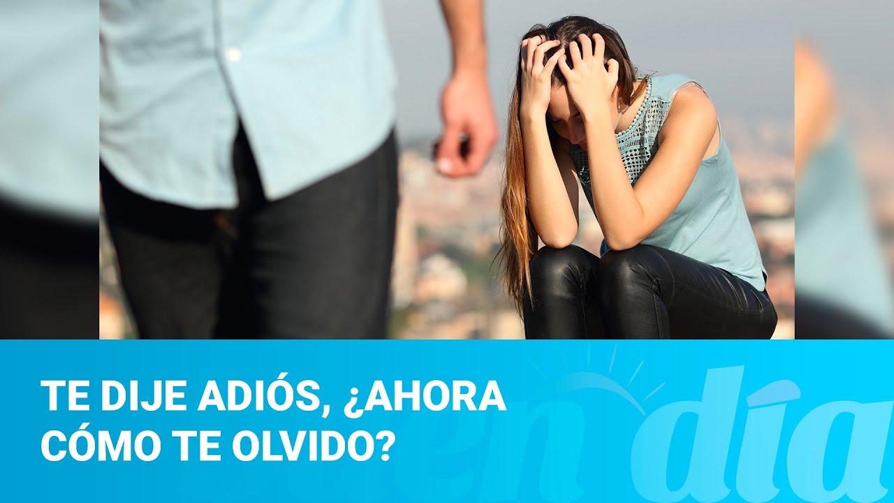 Te dije adiós, ¿ahora cómo te olvido? - YouTube
