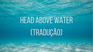 Avril Lavigne - Head Above Water (tradução)
