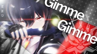 【MMD ARKNIGHTS】Gimme×Gimme【CAMERA DL】