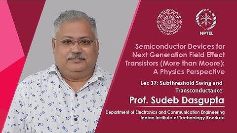 Lecture 37 Subthreshold Swing and Transconductance