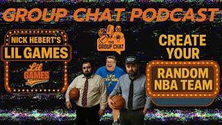 🎙️ Group Chat Podcast: Lil Games (EP:12) | Create an NBA Team From the Random Wheel