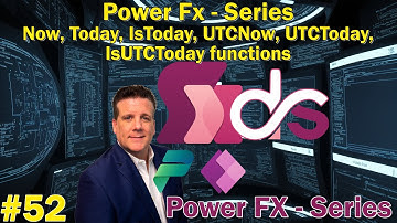 #52 Power Fx - Series - Now, Today, IsToday, UTCNow, UTCToday, IsUTCToday functions