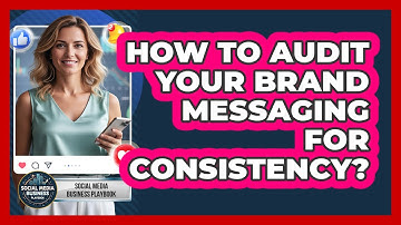 How To Audit Your Brand Messaging For Consistency?