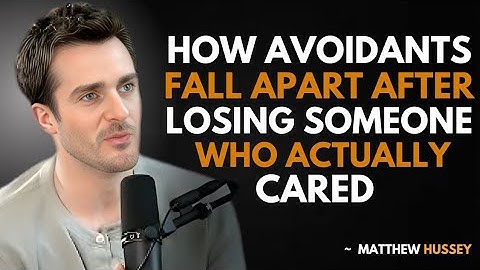 How Avoidants Fall Apart After Losing Someone Who Actually Cared: Matthew Hussey