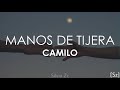 Camilo - Manos De Tijera (Letra)