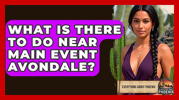 What Is There To Do Near Main Event Avondale? - Everything About Phoenix