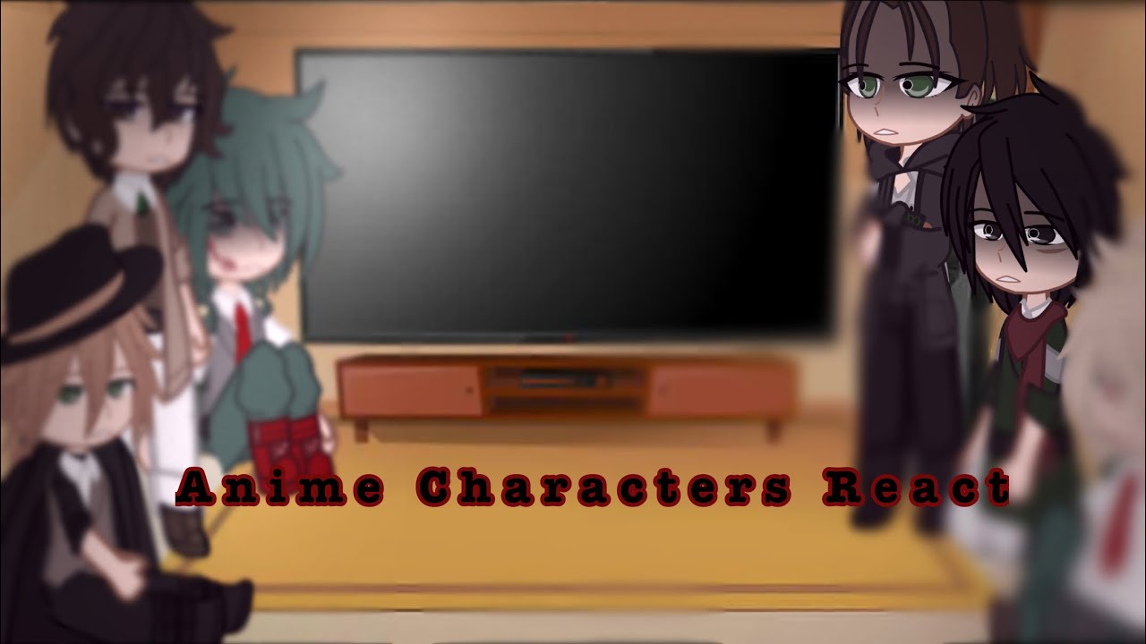 Anime Characters React To//Aot/Mha/BSD//Aot//1/3