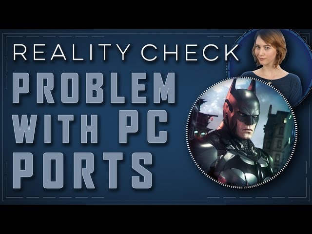 The Problem With PC Ports - Reality Check class=