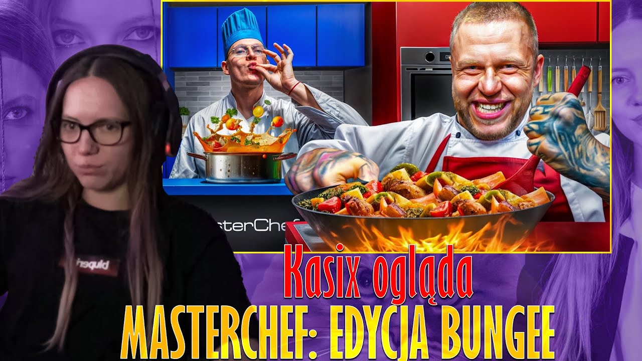 Kasix ogląda MASTERCHEF: EDYCJA BUNGEE