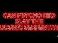 Can Psycho Red DESTROY The COSMIC SERPENT??? (TRAILER)