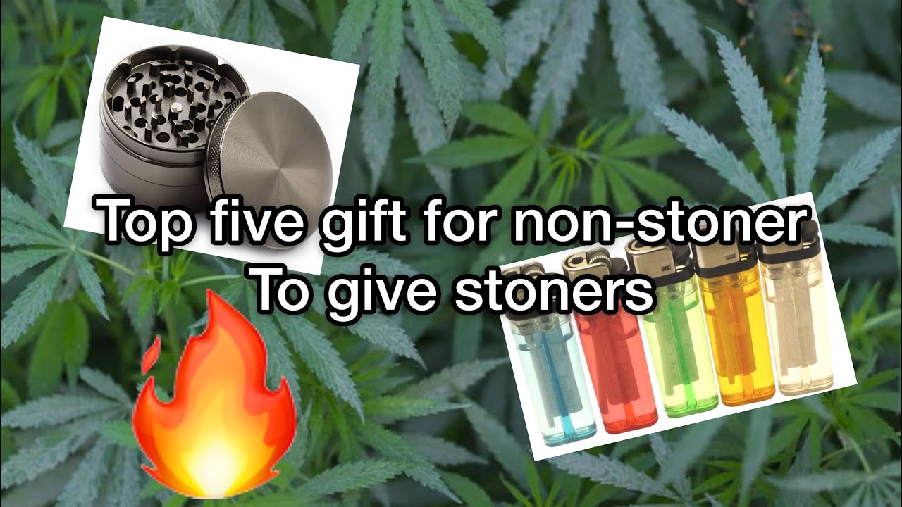 TOP 5 GIFT FOR STONERS FOR NON-STONERS
