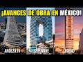 Así avanza la construcción de las grandes torres y Mega proyectos verticales de México a Junio 20