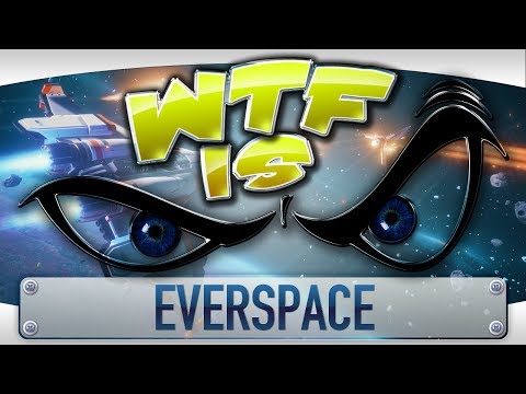 WTF Is... - Everspace ?