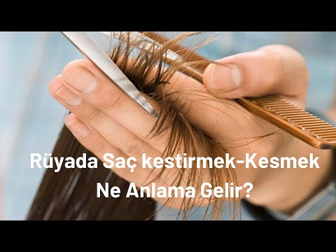 Rüyada Saç kestirmek-Kesmek Nedir?, Rüyada Saç kestirmek