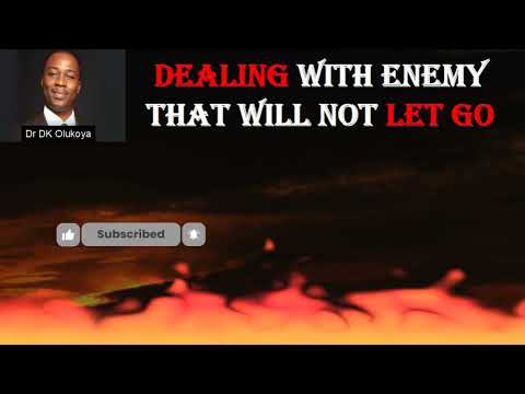 DEALING WITH THE ENEMY THAT WILL NOT LET GO Dr D K Olukoya