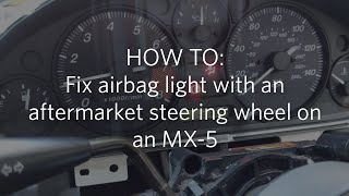 HOW TO: Fix airbag light behaviour on an MX-5 with an aftermarket steering wheel