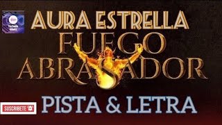 Pista & LETRAS  Aura Estrella -Fuego abrasador