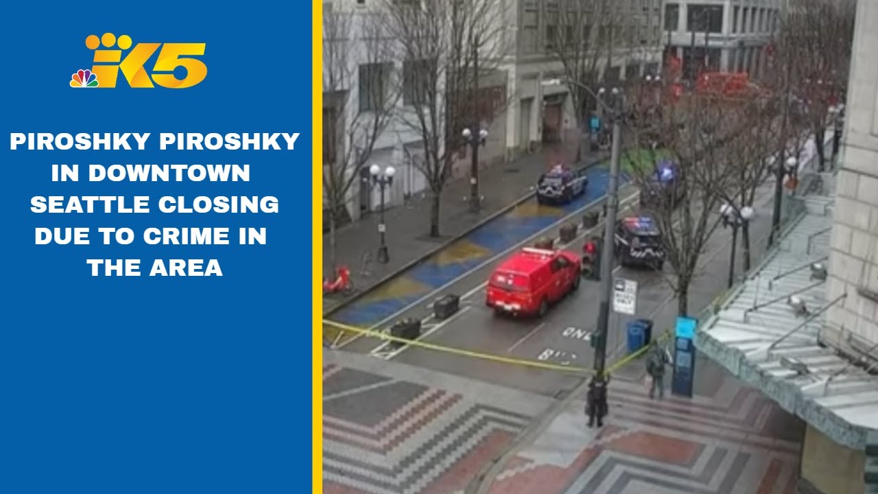 Piroshky Piroshky closing downtown Seattle location after continuing crime