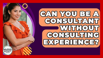 Can You Be A Consultant Without Consulting Experience? - Midlife Reset Coach