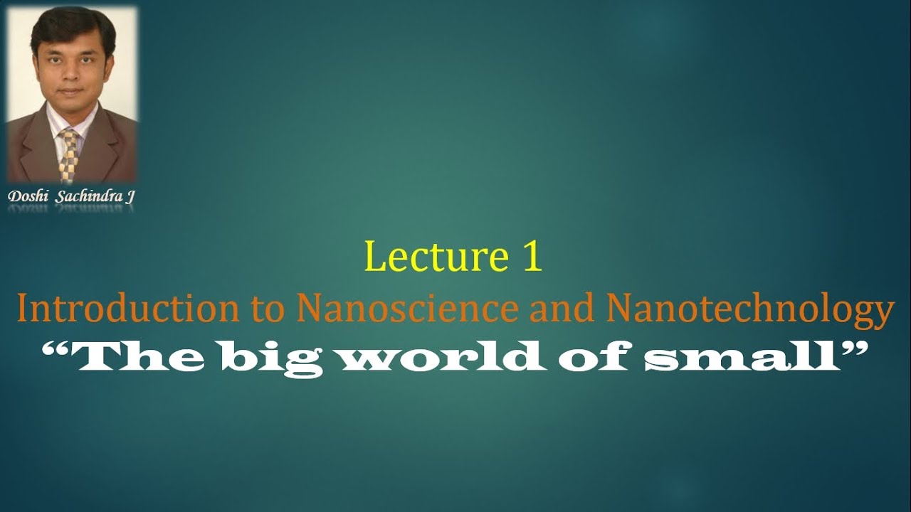 Lecture 1 Introduction to Nanoscience and Nanotechnology “The big world of small”
