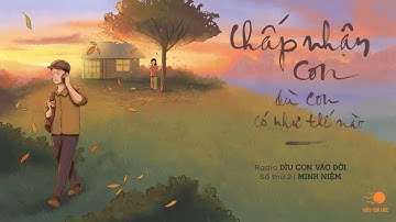MINH NIỆM | Radio DÌU CON VÀO ĐỜI | Số thứ 2: Chấp Nhận Con Dù Con Có Như Thế Nào