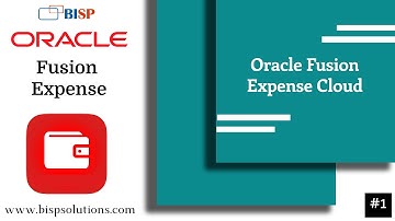 Oracle Fusion Expense Cloud | Oracle Fusion Cloud Expense Module | Oracle Fusion Consultant BISP
