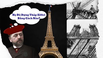 Ý tưởng Người Xưa Đã Dựng Tháp Eiffel Như Thế Nào?