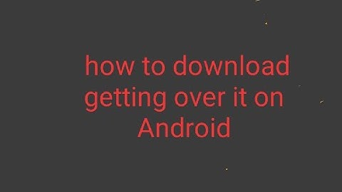how to download getting over it on Android.download link in description