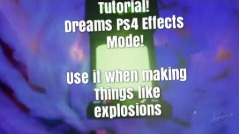 Dreams Ps4 Effects Mode tutorial (Dreams Ps4 how to use effects)
