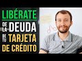 Cómo LIBERARTE De Tu Deuda De Tarjetas De Crédito PARA SIEMPRE