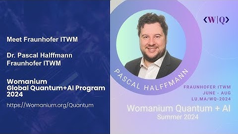 WOMANIUM QUANTUM + AI 2024: DAY 8 ❯ Meet Fraunhofer ITWM (Pascal Halffmann - Fraunhofer ITWM)