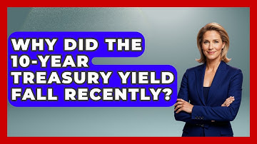 Why Did the 10-Year Treasury Yield Fall Recently? | Learn About Economics