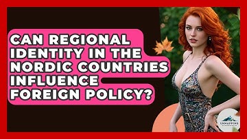 Can Regional Identity in the Nordic Countries Influence Foreign Policy? - Unmapping Scandinavia
