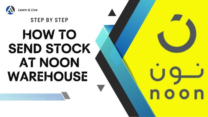 Send Stock To Noon Warehouse A Step-by-step 2024