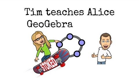 Tim Teaches Alice Geogebra PART 3