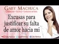 Excusas Para Justificar Su Falta De Amor Hacia Mi Con Gaby Machuca