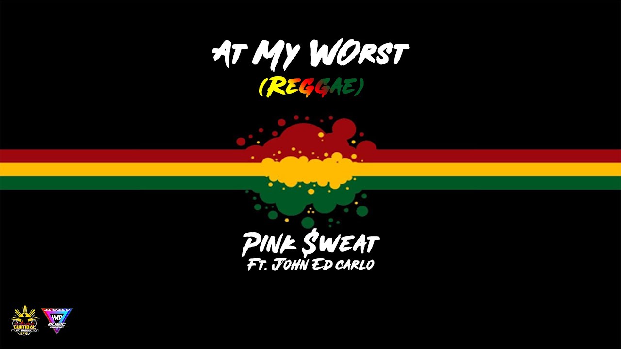 AT MY WORST(REGGAE)BY PINK SWEAT$|JOHN ED CARLO REMIX