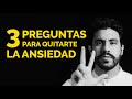 3 Preguntas para Quitarte la Ansiedad