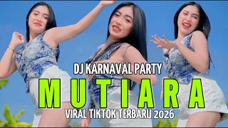 DJ KARNAVAL PARTY MUTIARA - REMIX VIRAL TIKTOK TERBARU 2026 YANG PALING DI CARI