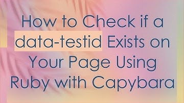 How to Check if a data-testid Exists on Your Page Using Ruby with Capybara