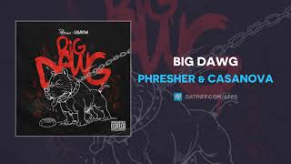 Phresher  Casanova  Big Dawg 