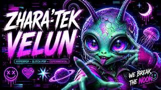 Zhara’tek Velun | Hyperpop Glitch Pop